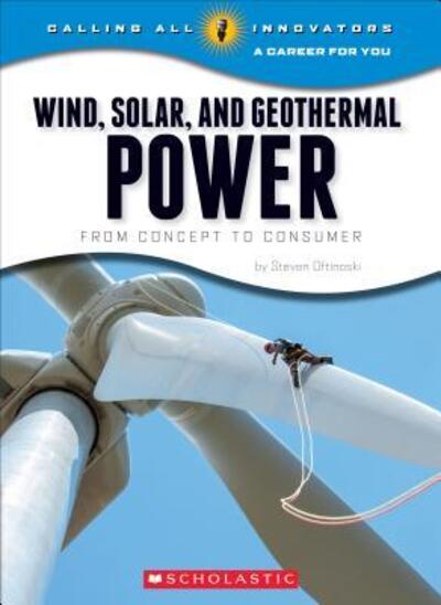 Cover for Steven Otfinoski · Wind, Solar, and Geothermal Power: From Concept to Consumer (Calling All Innovators: A Career for You) - Calling All Innovators: A Career for You (Pocketbok) (2015)