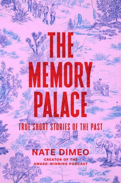 Nate DiMeo · The Memory Palace: True Short Stories of the Past (Hardcover Book) (2024)