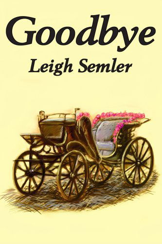 Goodbye - Leigh Semler - Livros - iUniverse - 9780595257157 - 21 de novembro de 2002