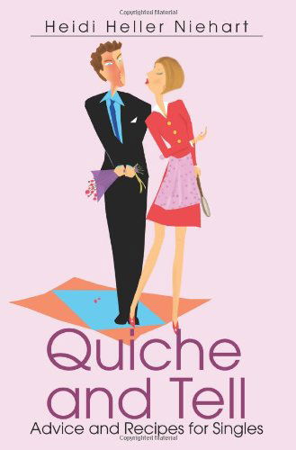 Cover for Heidi Heller Niehart · Quiche and Tell: Advice and Recipes for Singles (Paperback Book) (2004)