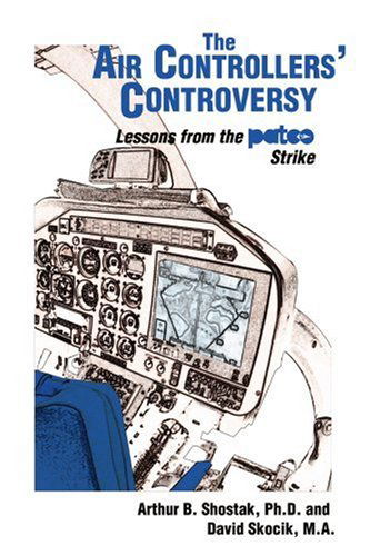 Cover for Arthur Shostak · The Air Controllers' Controversy: Lessons from the Patco Strike (Paperback Book) (2006)