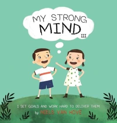 Cover for Niels van Hove · My Strong Mind III: I Set Goals and Work Hard to Deliver Them - Social Skills &amp; Mental Health for Kids (Hardcover Book) (2020)