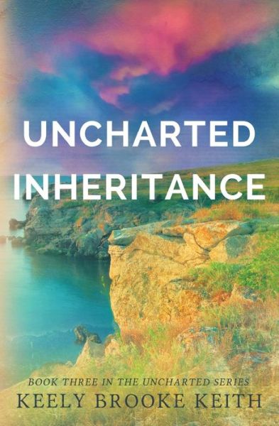 Cover for Keely Brooke Keith · Uncharted Inheritance - Uncharted (Pocketbok) (2015)