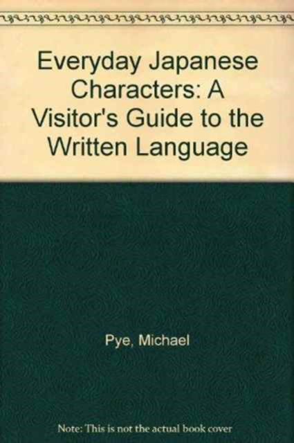 Cover for Michael Pye · Everyday Japanese Characters: A Visitor's Guide to the Written Language (Paperback Book) (1992)