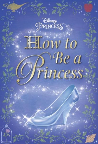 Cover for Courtney Carbone · How to Be a Princess (Disney Princess) (Hardcover Book) (2015)