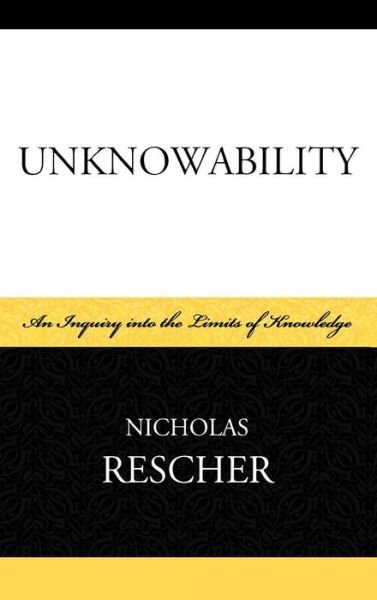 Cover for Nicholas Rescher · Unknowability: An Inquiry Into the Limits of Knowledge (Gebundenes Buch) (2009)