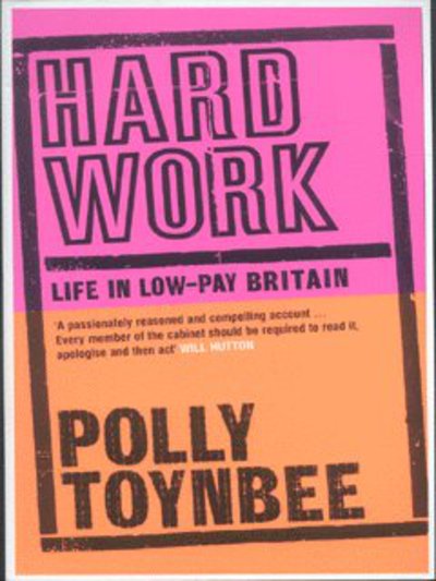 Cover for Polly Toynbee · Hard Work: Life in Low-pay Britain (Paperback Book) (2003)