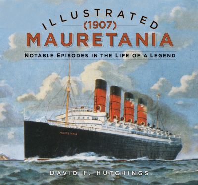 Cover for David Hutchings · Illustrated Mauretania (1907): Notable Episodes in the Life of a Legend (Hardcover Book) (2022)