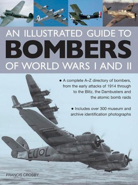 Cover for Francis Crosby · Illustrated Guide to Bombers of World Wars I and Ii: a Complete A-z Directory of Bombers, from Early Attacks of 1914 Through to the Blitz, the Damb (Hardcover Book) (2014)