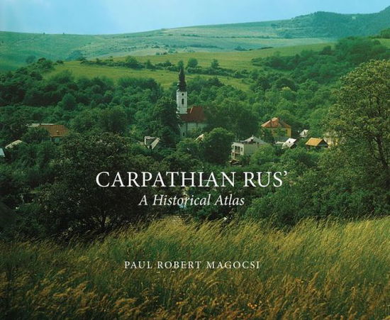 Cover for Paul Robert Magocsi · Carpathian Rus': A Historical Atlas (Hardcover Book) (2017)