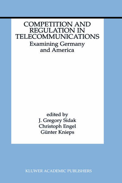 Cover for J Gregory Sidak · Competition and Regulation in Telecommunications: Examining Germany and America (Hardcover Book) [2001 edition] (2000)
