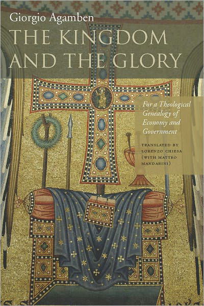 Cover for Giorgio Agamben · The Kingdom and the Glory: For a Theological Genealogy of Economy and Government - Meridian: Crossing Aesthetics (Innbunden bok) (2011)