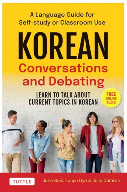 Korean Conversations and Debating: A Language Guide for Self-Study or Classroom Use--Learn to Talk About Current Topics in Korean (With Companion Online Audio) - Juno Baik - Bøker - Tuttle Publishing - 9780804856157 - 12. september 2023