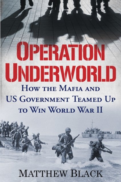 Cover for Matthew Black · Operation Underworld: How the Mafia and U.S. Government Teamed Up to Win World War II (Hardcover Book) (2022)