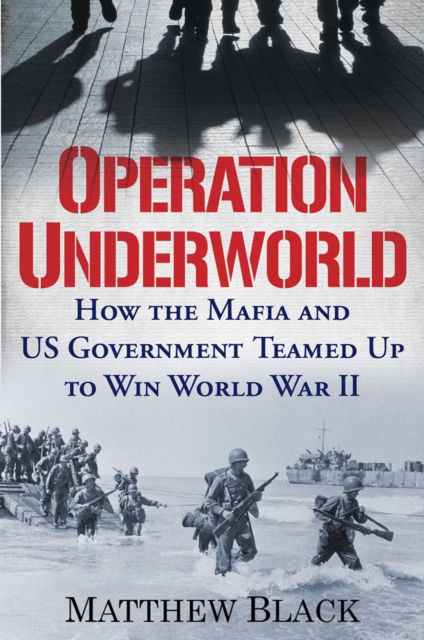 Cover for Matthew Black · Operation Underworld: How the Mafia and U.S. Government Teamed Up to Win World War II (Hardcover Book) (2022)