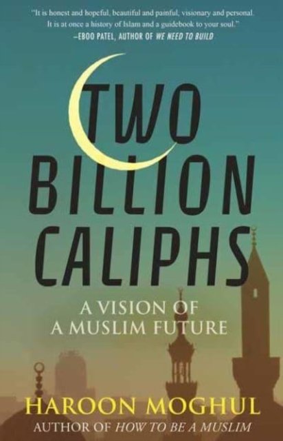 Cover for Haroon Moghul · Two Billion Caliphs: A Vision of a Muslim Future (Taschenbuch) (2023)