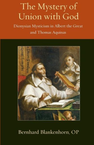 Cover for Bernhard Blankenhorn · The Mystery of Union with God: Dionysian Mysticism in Albert the Great and Thomas Aquinas - Thomistic Ressourcement Series (Paperback Book) (2016)