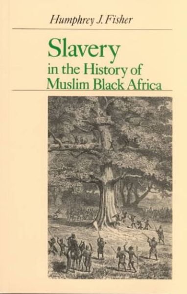 Cover for Humphrey J. Fisher · Slavery in the History of Black Muslim Africa (Inbunden Bok) (2001)