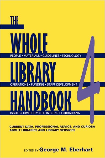 The Whole Library Handbook Pt. 4: Current Data, Professional Advice, and Curiosa About Libraries and Library Services - George M Eberhart - Books - American Library Association - 9780838909157 - 2006