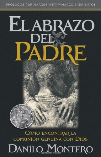 Cover for Danilo Montero · El Abrazo Del Padre: Como Encontrar La Comunion Genuina Con Dios (Taschenbuch) [Spanish edition] (2001)