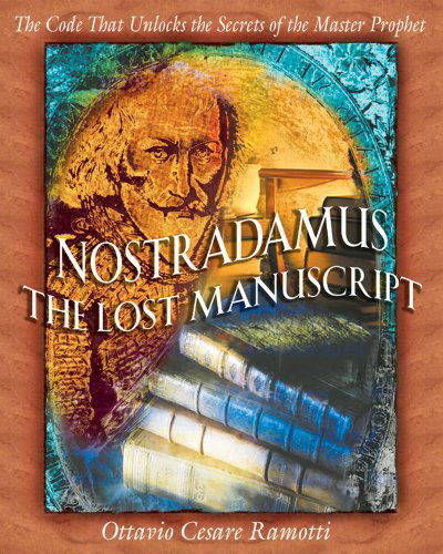 Cover for Ottavio Cesare Ramotti · Nostradamus: The Lost Manuscript: The Code That Unlocks the Secrets of the Master Prophet (Paperback Book) [2nd Edition, Paperback Edition of The Nostradamus edition] (2002)