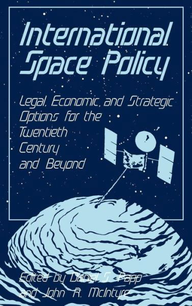 Cover for John Mcintyre · International Space Policy: Legal, Economic, and Strategic Options for the Twentieth Century and Beyond (Inbunden Bok) (1987)