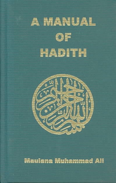 Manual of Hadith - Maulana Muhammad Ali - Libros - Ahmadiyyah Anjuman Isha'at Islam Lahore  - 9780913321157 - 1 de julio de 1992