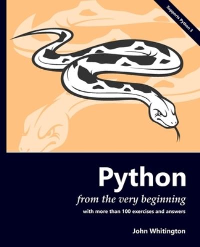 Python from the Very Beginning: With more than 100 exercises and answers - John Whitington - Bücher - Coherent Press - 9780957671157 - 3. Oktober 2020