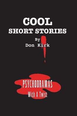 Cover for Don Kirk · Cool Short Stories : Psychodramas With a Twist (Paperback Book) (2006)