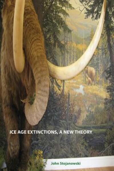 Cover for John Stojanowski · Ice Age Extinctions, a New Theory (Paperback Book) (2016)