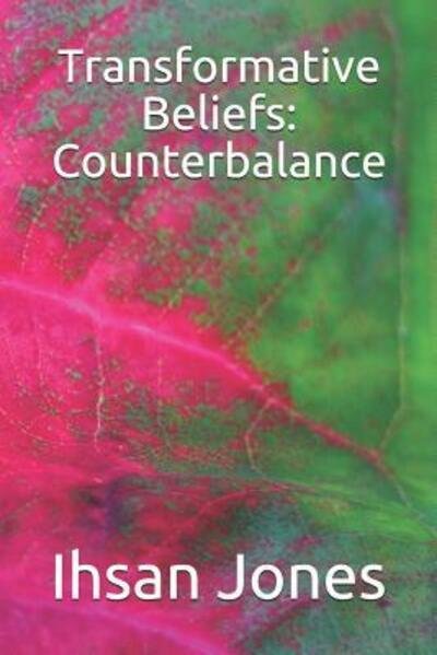 Transformative Beliefs : Counterbalance - Ihsan Jones - Boeken - Ihsan Jones - 9780998513157 - 11 april 2019