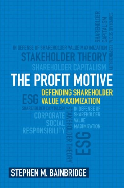 The Profit Motive: Defending Shareholder Value Maximization - Bainbridge, Stephen M. (University of California, Los Angeles) - Books - Cambridge University Press - 9781009012157 - February 9, 2023