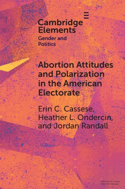 Cassese, Erin C. (University of Delaware) · Abortion Attitudes and Polarization in the American Electorate - Elements in Gender and Politics (Paperback Book) (2025)