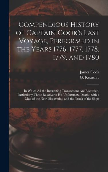 Cover for James 1728-1779 Cook · Compendious History of Captain Cook's Last Voyage, Performed in the Years 1776, 1777, 1778, 1779, and 1780 [microform] (Hardcover Book) (2021)
