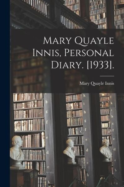 Cover for 1899-1972 Mary Quayle Innis · Mary Quayle Innis, Personal Diary. [1933]. (Paperback Bog) (2021)