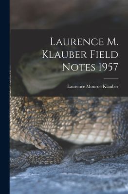 Cover for Laurence Monroe 1883-1968 Klauber · Laurence M. Klauber Field Notes 1957 (Pocketbok) (2021)