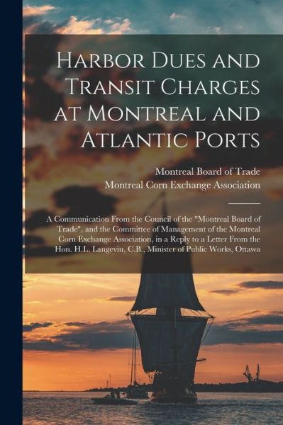 Cover for Montreal Board of Trade · Harbor Dues and Transit Charges at Montreal and Atlantic Ports [microform] (Paperback Book) (2021)