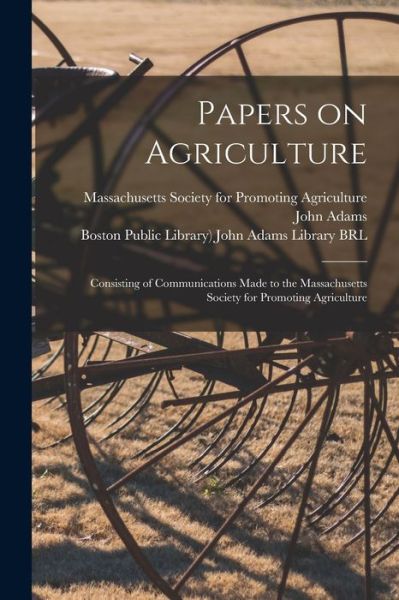 Cover for Massachusetts Society for Promoting a · Papers on Agriculture: Consisting of Communications Made to the Massachusetts Society for Promoting Agriculture (Paperback Book) (2021)