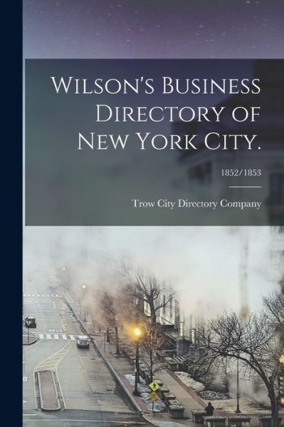 Cover for LLC Creative Media Partners · Wilson's Business Directory of New York City.; 1852/1853 (Paperback Book) (2021)