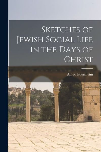 Cover for Alfred Edersheim · Sketches of Jewish Social Life in the Days of Christ (Buch) (2022)