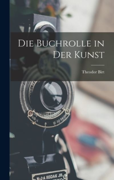 Die Buchrolle in der Kunst - Theodor Birt - Books - Creative Media Partners, LLC - 9781016393157 - October 27, 2022