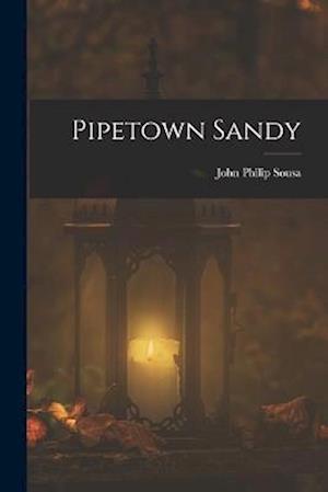 Cover for John Philip Sousa · Pipetown Sandy (Book) (2022)