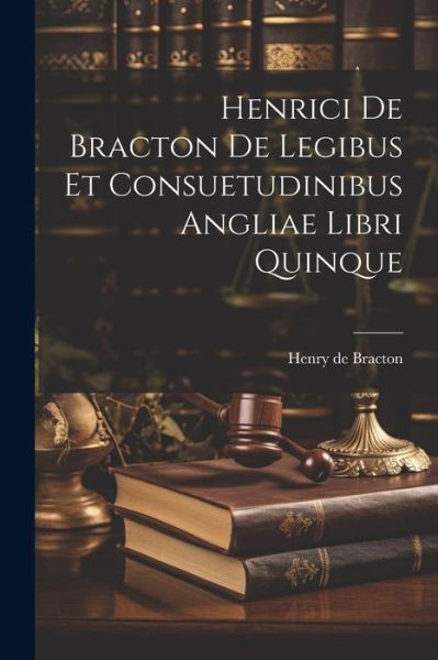 Cover for Henry de Bracton · Henrici de Bracton de Legibus et Consuetudinibus Angliae Libri Quinque (Book) (2023)