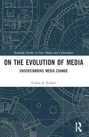 Cover for Scolari, Carlos A. (Universitat Pompeu Fabra, Spain) · On the Evolution of Media: Understanding Media Change - Routledge Studies in New Media and Cyberculture (Paperback Book) (2024)