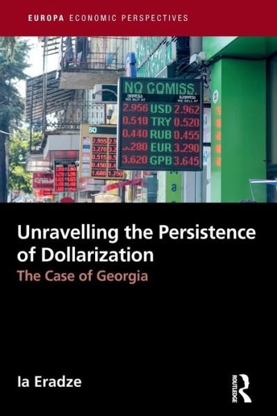 Unravelling The Persistence of Dollarization: The Case of Georgia - Europa Economic Perspectives - Ia Eradze - Livros - Taylor & Francis Ltd - 9781032146157 - 27 de maio de 2024