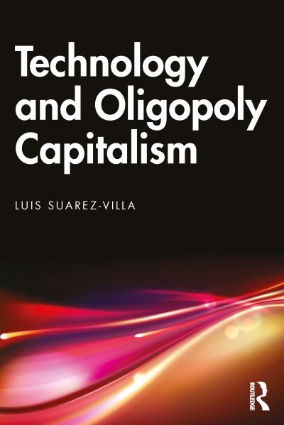 Cover for Luis Suarez-Villa · Technology and Oligopoly Capitalism (Paperback Book) (2023)