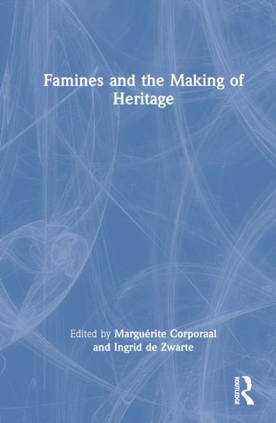 Cover for Famines and the Making of Heritage (Hardcover Book) (2024)