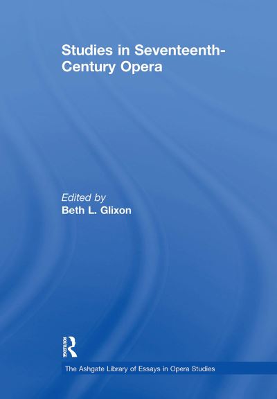 Studies in Seventeenth-Century Opera - The Ashgate Library of Essays in Opera Studies -  - Books - Taylor & Francis Ltd - 9781032919157 - October 14, 2024