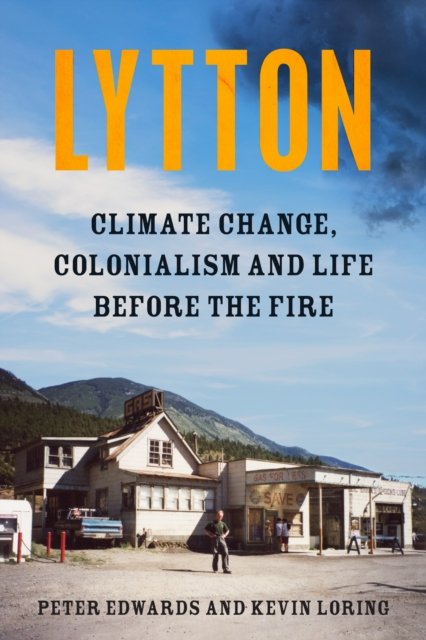 Lytton: Climate Change, Colonialism and Life Before the Fire - Peter Edwards - Książki - Random House Canada - 9781039006157 - 25 czerwca 2024
