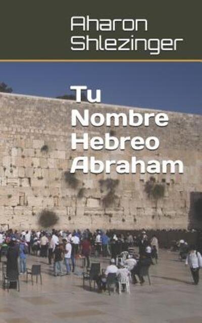 Cover for Aharon Shlezinger · Tu Nombre Hebreo Abraham (Paperback Book) (2019)